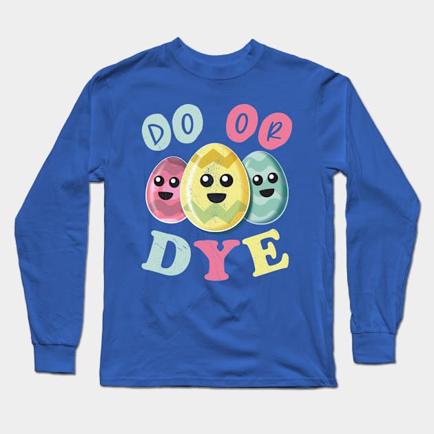 Do Or Dye - Funny Cute Colored Easter Eggs Long Sleeve T-Shirt by bonmotto